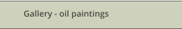 Gallery - oil paintings